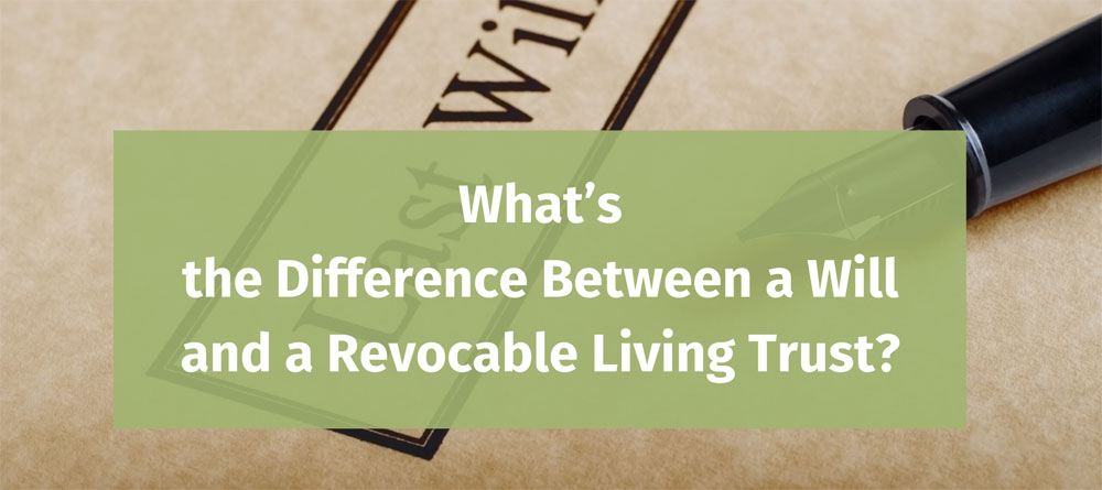 What's The Difference Between A Will And A Revocable Living Trust?